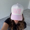 You look like you love me Trucker Hat